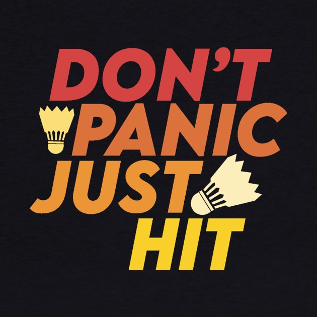 Don't Panic Just Hit Badminton Badminton Fan Badminton Club by SpruchBastler